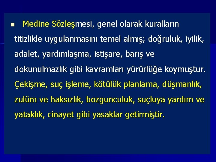 n Medine Sözleşmesi, genel olarak kuralların titizlikle uygulanmasını temel almış; doğruluk, iyilik, adalet, yardımlaşma,