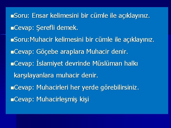 n. Soru: Ensar kelimesini bir cümle ile açıklayınız. n. Cevap: Şerefli demek. n. Soru: