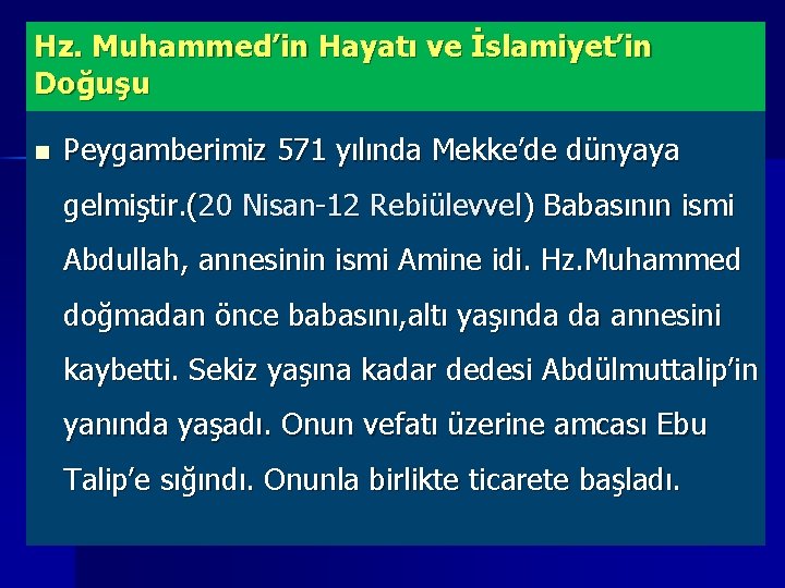 Hz. Muhammed’in Hayatı ve İslamiyet’in Doğuşu n Peygamberimiz 571 yılında Mekke’de dünyaya gelmiştir. (20