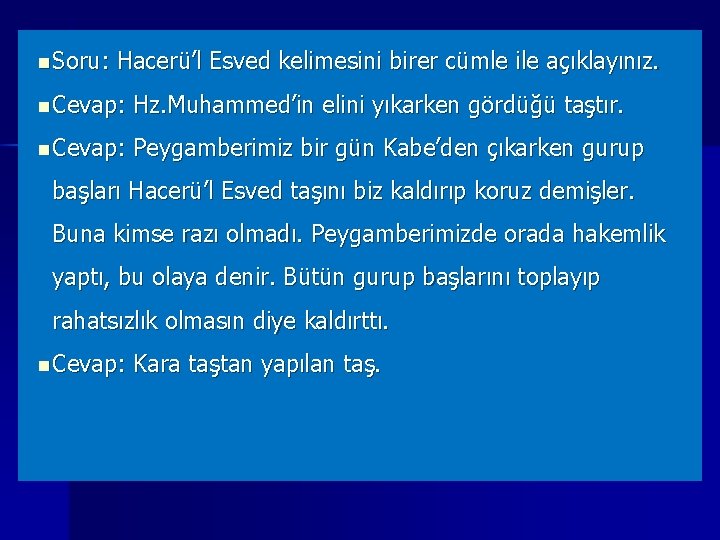 n Soru: Hacerü’l Esved kelimesini birer cümle ile açıklayınız. n Cevap: Hz. Muhammed’in elini