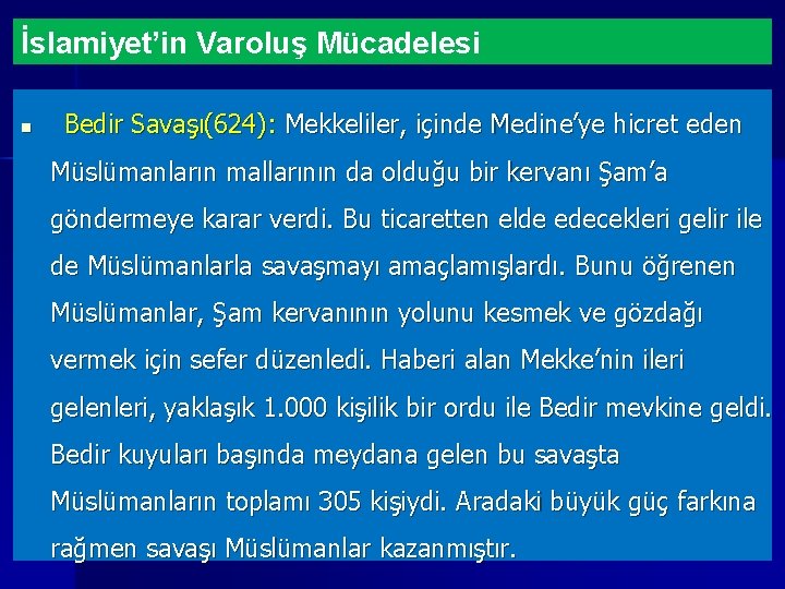 İslamiyet’in Varoluş Mücadelesi n Bedir Savaşı(624): Mekkeliler, içinde Medine’ye hicret eden Müslümanların mallarının da