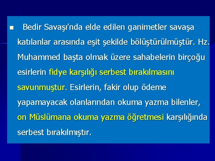 n Bedir Savaşı’nda elde edilen ganimetler savaşa katılanlar arasında eşit şekilde bölüştürülmüştür. Hz. Muhammed