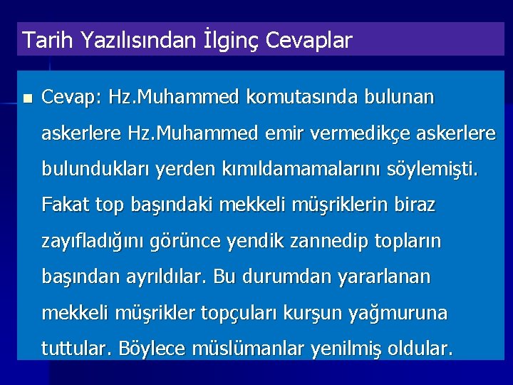 Tarih Yazılısından İlginç Cevaplar n Cevap: Hz. Muhammed komutasında bulunan askerlere Hz. Muhammed emir