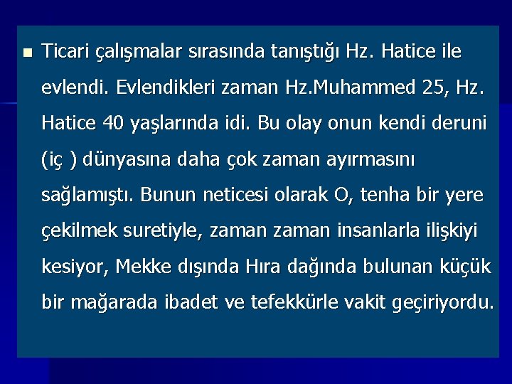 n Ticari çalışmalar sırasında tanıştığı Hz. Hatice ile evlendi. Evlendikleri zaman Hz. Muhammed 25,