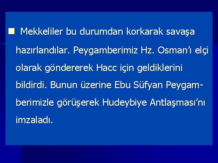 n Mekkeliler bu durumdan korkarak savaşa hazırlandılar. Peygamberimiz Hz. Osman’ı elçi olarak göndererek Hacc