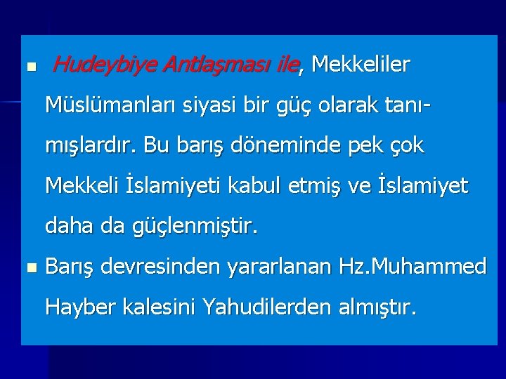 n Hudeybiye Antlaşması ile, Mekkeliler Müslümanları siyasi bir güç olarak tanımışlardır. Bu barış döneminde