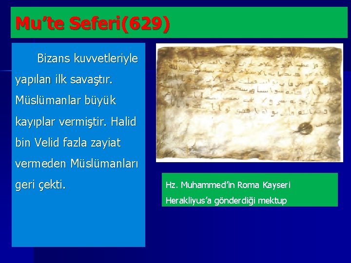 Mu’te Seferi(629) Bizans kuvvetleriyle yapılan ilk savaştır. Müslümanlar büyük kayıplar vermiştir. Halid bin Velid