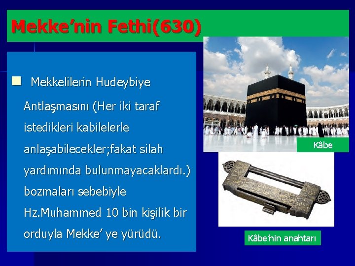 Mekke’nin Fethi(630) n Mekkelilerin Hudeybiye Antlaşmasını (Her iki taraf istedikleri kabilelerle anlaşabilecekler; fakat silah