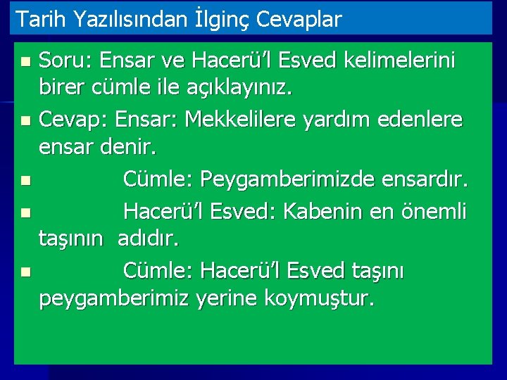 Tarih Yazılısından İlginç Cevaplar Soru: Ensar ve Hacerü’l Esved kelimelerini birer cümle ile açıklayınız.