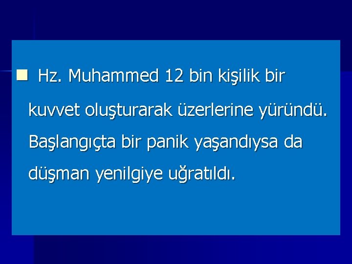 n Hz. Muhammed 12 bin kişilik bir kuvvet oluşturarak üzerlerine yüründü. Başlangıçta bir panik