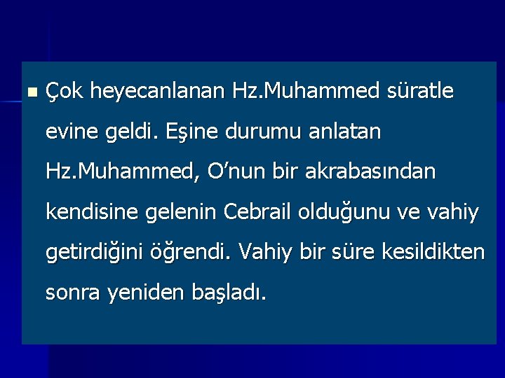 n Çok heyecanlanan Hz. Muhammed süratle evine geldi. Eşine durumu anlatan Hz. Muhammed, O’nun