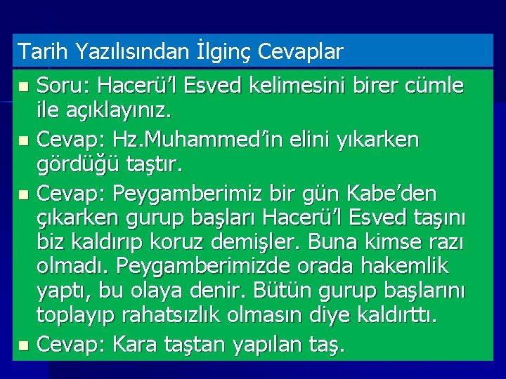 Tarih Yazılısından İlginç Cevaplar n Soru: Hacerü’l Esved kelimesini birer cümle ile açıklayınız. n