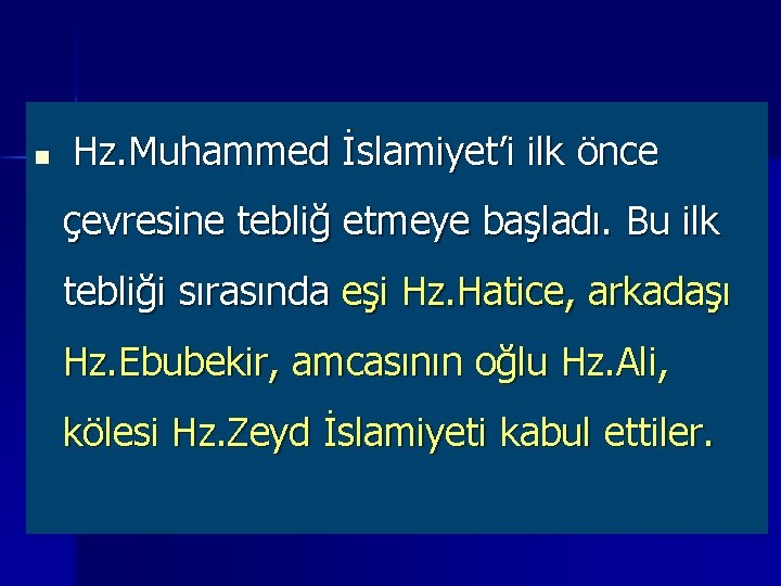 n Hz. Muhammed İslamiyet’i ilk önce çevresine tebliğ etmeye başladı. Bu ilk tebliği sırasında