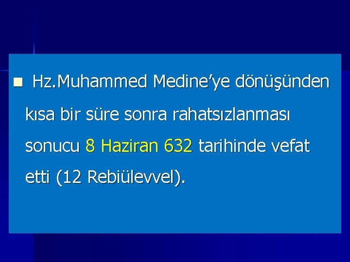 n Hz. Muhammed Medine’ye dönüşünden kısa bir süre sonra rahatsızlanması sonucu 8 Haziran 632