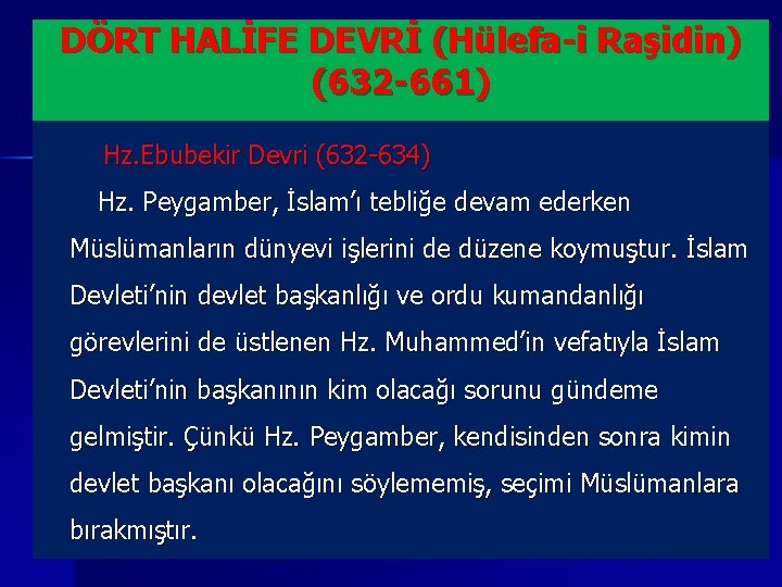 DÖRT HALİFE DEVRİ (Hülefa-i Raşidin) (632 -661) Hz. Ebubekir Devri (632 -634) Hz. Peygamber,