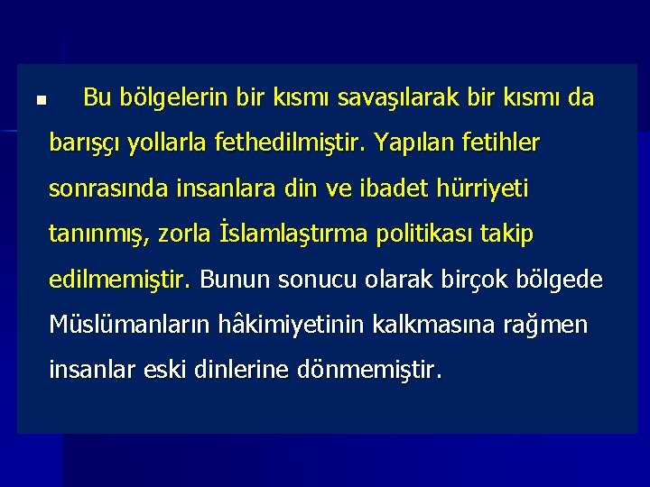 n Bu bölgelerin bir kısmı savaşılarak bir kısmı da barışçı yollarla fethedilmiştir. Yapılan fetihler