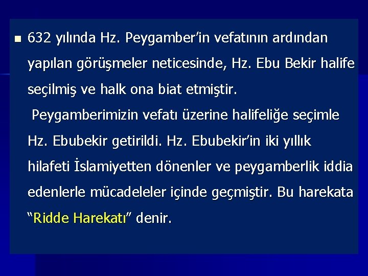 n 632 yılında Hz. Peygamber’in vefatının ardından yapılan görüşmeler neticesinde, Hz. Ebu Bekir halife