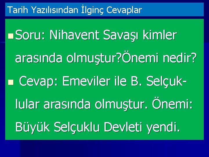 Tarih Yazılısından İlginç Cevaplar n Soru: Nihavent Savaşı kimler arasında olmuştur? Önemi nedir? n