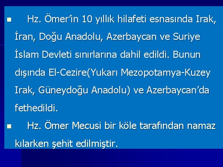 n Hz. Ömer’in 10 yıllık hilafeti esnasında Irak, İran, Doğu Anadolu, Azerbaycan ve Suriye