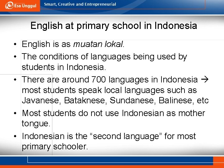 English at primary school in Indonesia • English is as muatan lokal. • The