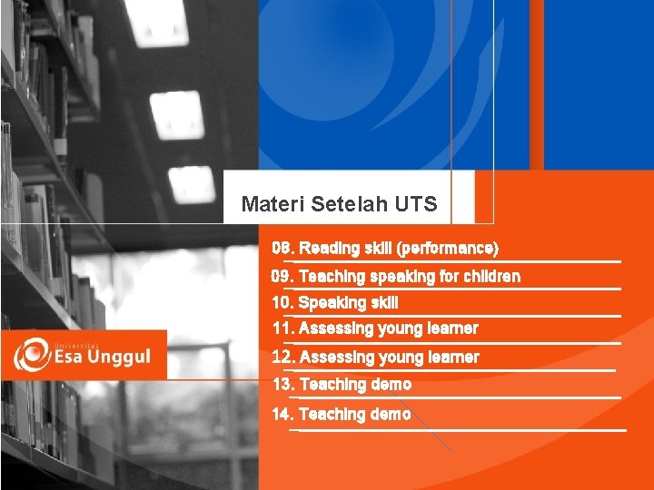 Materi Setelah UTS 08. Reading skill (performance) 09. Teaching speaking for children 10. Speaking