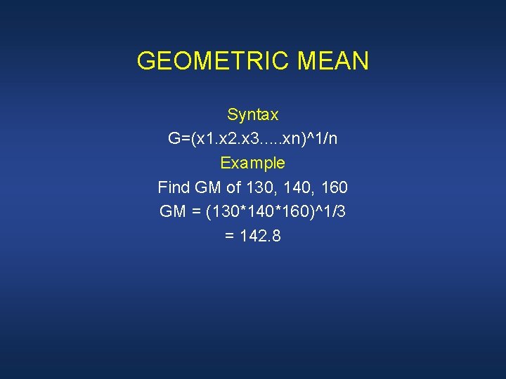 GEOMETRIC MEAN Syntax G=(x 1. x 2. x 3. . . xn)^1/n Example Find
