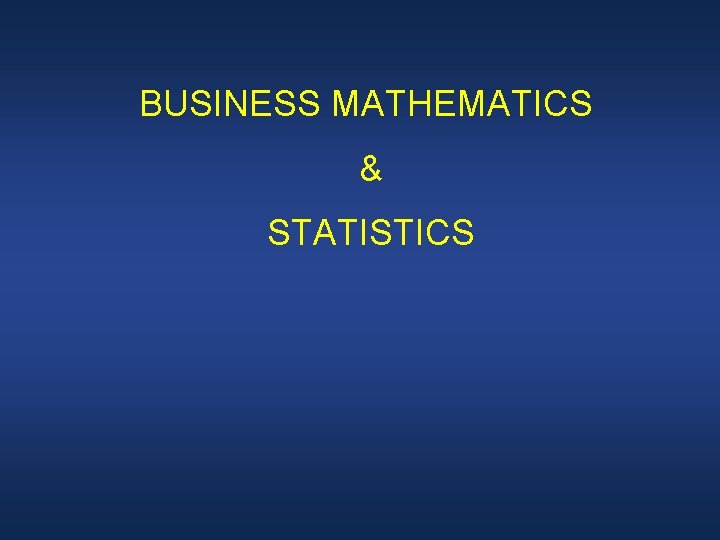 BUSINESS MATHEMATICS & STATISTICS 