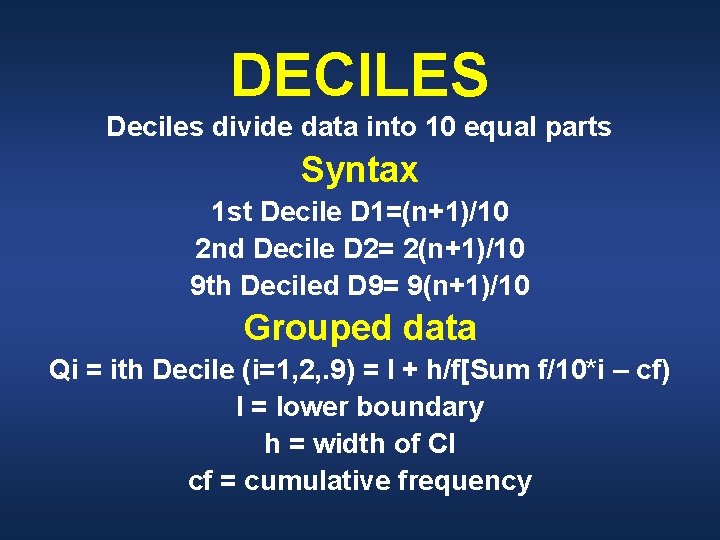 DECILES Deciles divide data into 10 equal parts Syntax 1 st Decile D 1=(n+1)/10