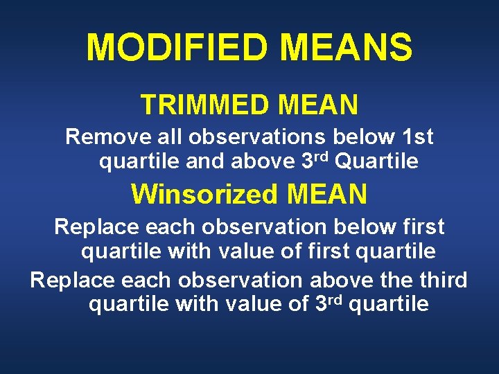 MODIFIED MEANS TRIMMED MEAN Remove all observations below 1 st quartile and above 3
