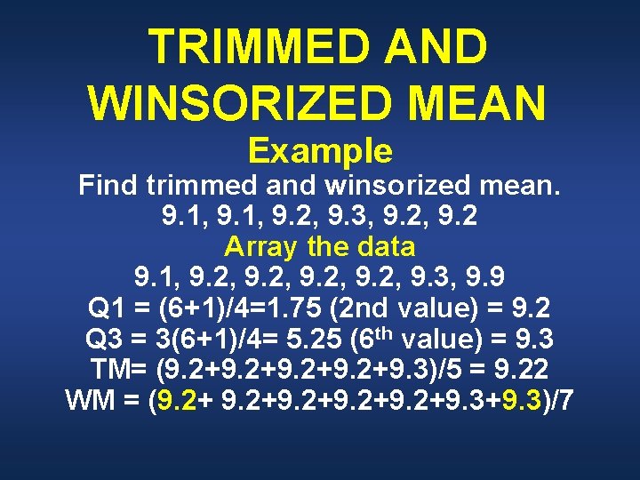 TRIMMED AND WINSORIZED MEAN Example Find trimmed and winsorized mean. 9. 1, 9. 2,