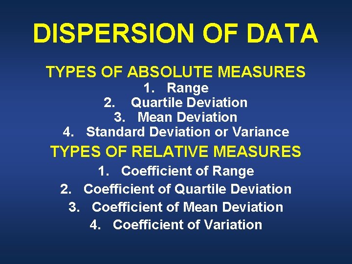 DISPERSION OF DATA TYPES OF ABSOLUTE MEASURES 1. Range 2. Quartile Deviation 3. Mean