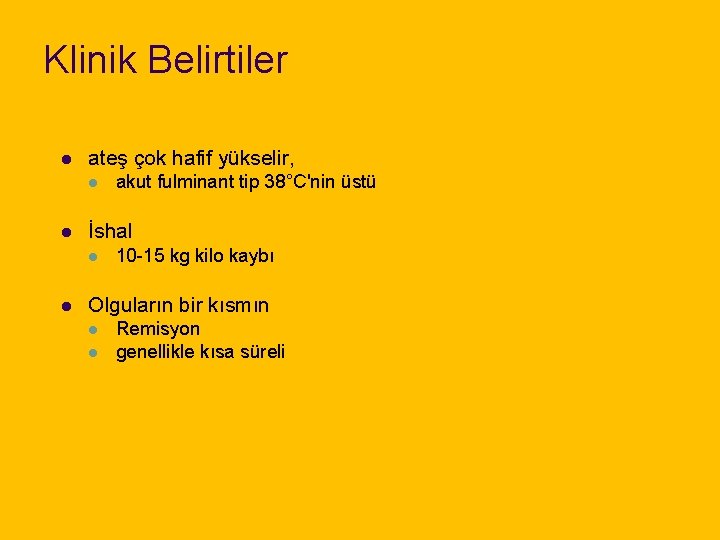 Klinik Belirtiler l ateş çok hafif yükselir, l l İshal l l akut fulminant