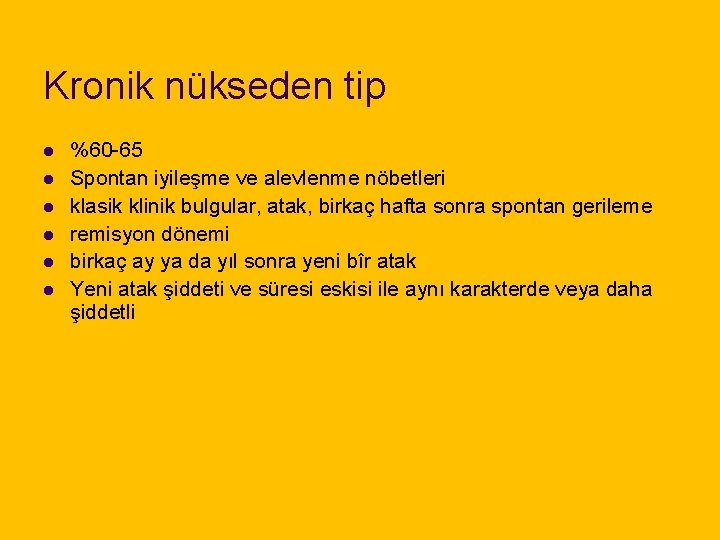 Kronik nükseden tip l l l %60 -65 Spontan iyileşme ve alevlenme nöbetleri klasik