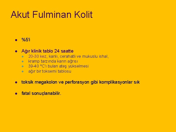 Akut Fulminan Kolit l %5'i l Ağır klinik tablo 24 saatte l l 20