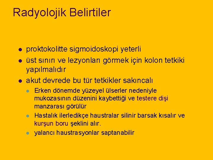 Radyolojik Belirtiler l l l proktokolitte sigmoidoskopi yeterli üst sınırı ve lezyonları görmek için