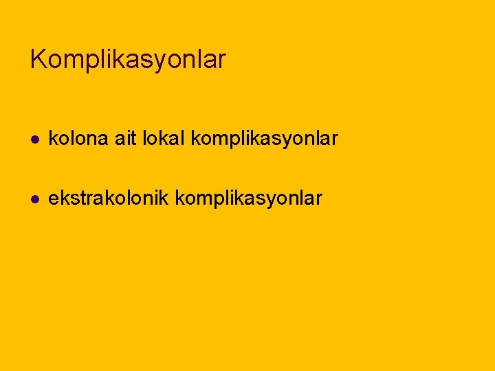 Komplikasyonlar l kolona ait lokal komplikasyonlar l ekstrakolonik komplikasyonlar 