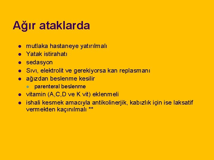 Ağır ataklarda l l l mutlaka hastaneye yatırılmalı Yatak istirahatı sedasyon Sıvı, elektrolit ve