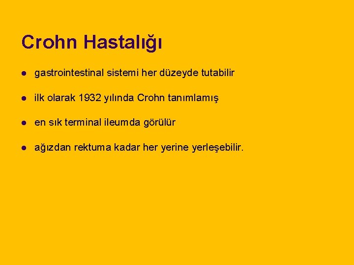 Crohn Hastalığı l gastrointestinal sistemi her düzeyde tutabilir l ilk olarak 1932 yılında Crohn