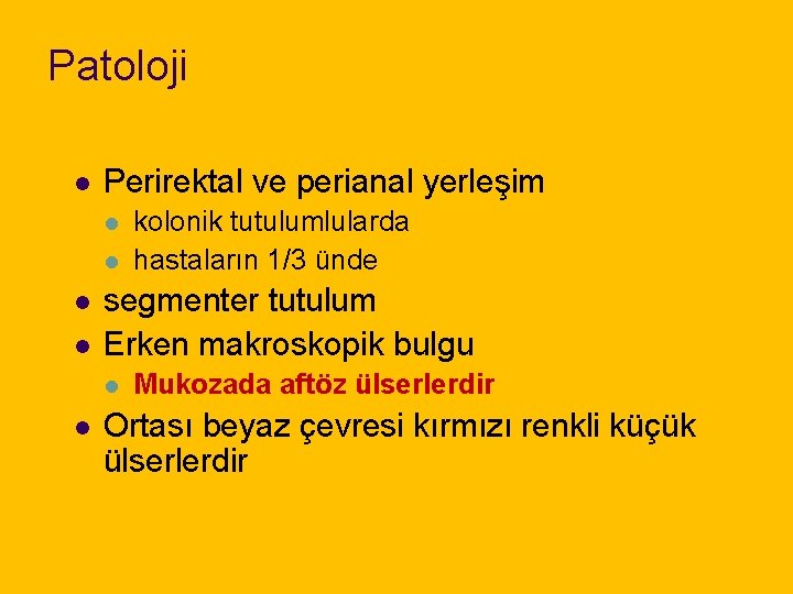 Patoloji l Perirektal ve perianal yerleşim l l segmenter tutulum Erken makroskopik bulgu l