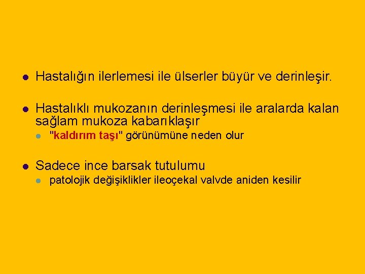 l Hastalığın ilerlemesi ile ülserler büyür ve derinleşir. l Hastalıklı mukozanın derinleşmesi ile aralarda