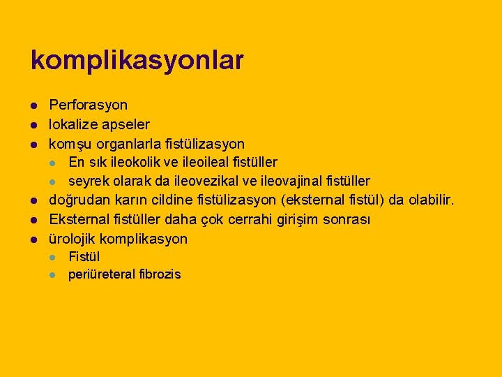 komplikasyonlar l l l Perforasyon lokalize apseler komşu organlarla fistülizasyon l En sık ileokolik