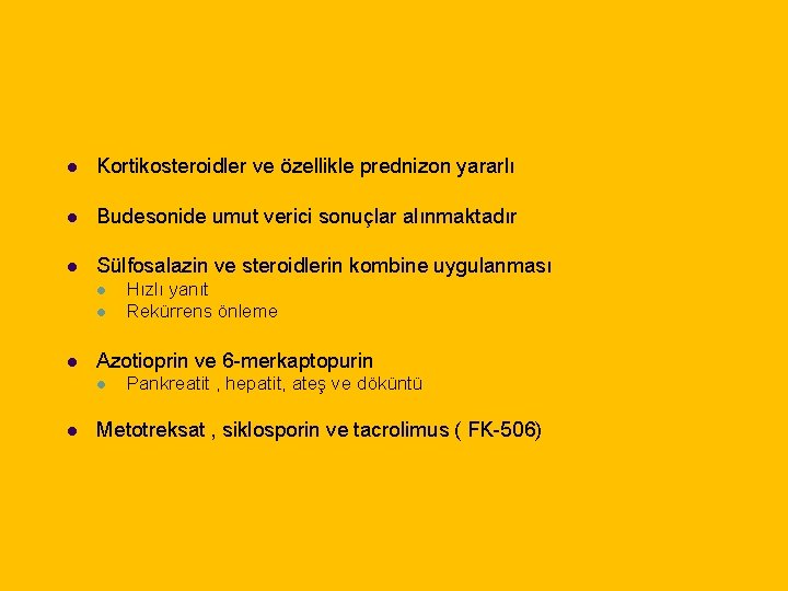 l Kortikosteroidler ve özellikle prednizon yararlı l Budesonide umut verici sonuçlar alınmaktadır l Sülfosalazin