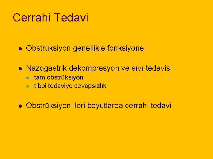 Cerrahi Tedavi l Obstrüksiyon genellikle fonksiyonel l Nazogastrik dekompresyon ve sıvı tedavisi l l