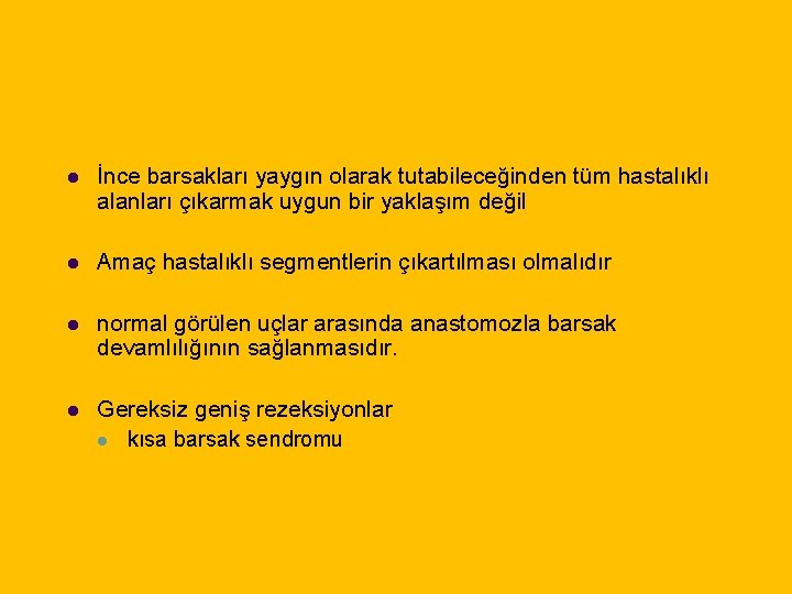 l İnce barsakları yaygın olarak tutabileceğinden tüm hastalıklı alanları çıkarmak uygun bir yaklaşım değil