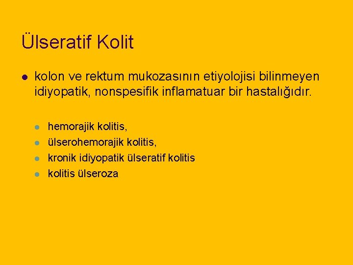 Ülseratif Kolit l kolon ve rektum mukozasının etiyolojisi bilinmeyen idiyopatik, nonspesifik inflamatuar bir hastalığıdır.