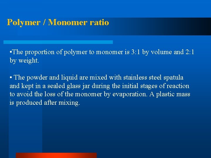 Polymer / Monomer ratio • The proportion of polymer to monomer is 3: 1