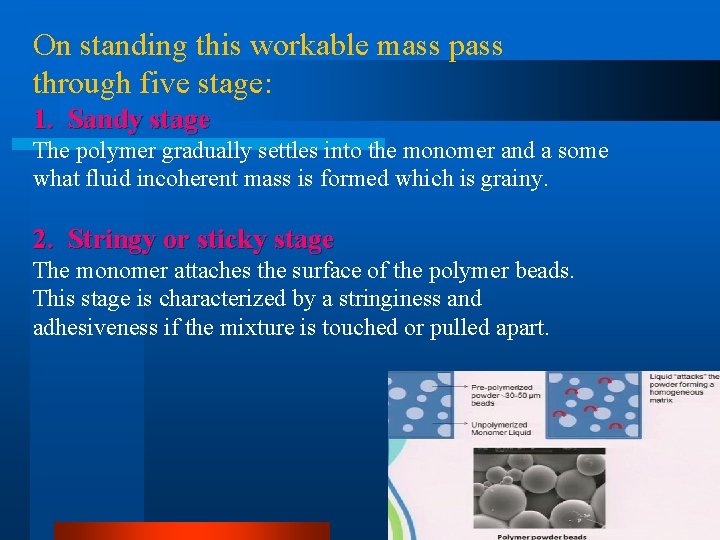 On standing this workable mass pass through five stage: 1. Sandy stage The polymer