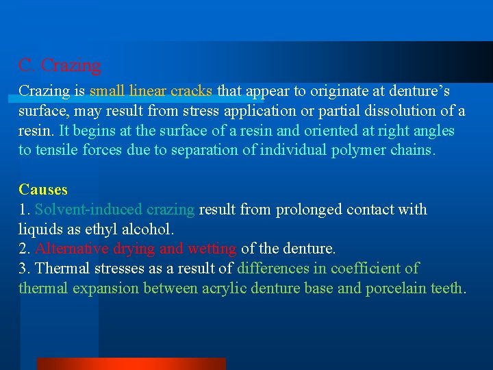 C. Crazing is small linear cracks that appear to originate at denture’s surface, may