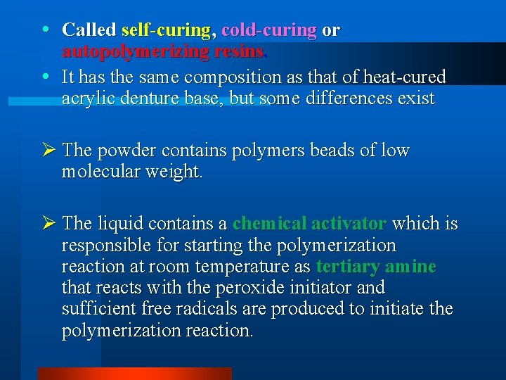  Called self-curing, cold-curing or autopolymerizing resins. It has the same composition as that