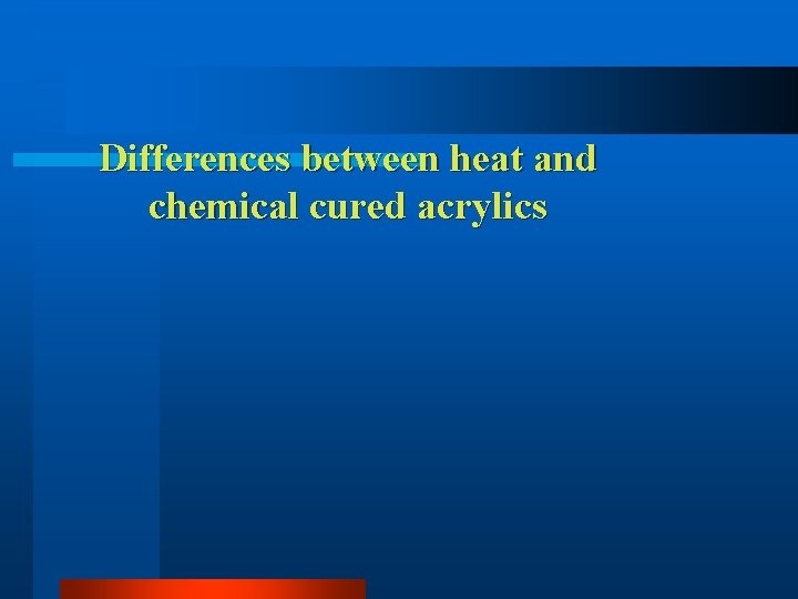 Differences between heat and chemical cured acrylics 